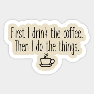 First I drink the coffee Sticker